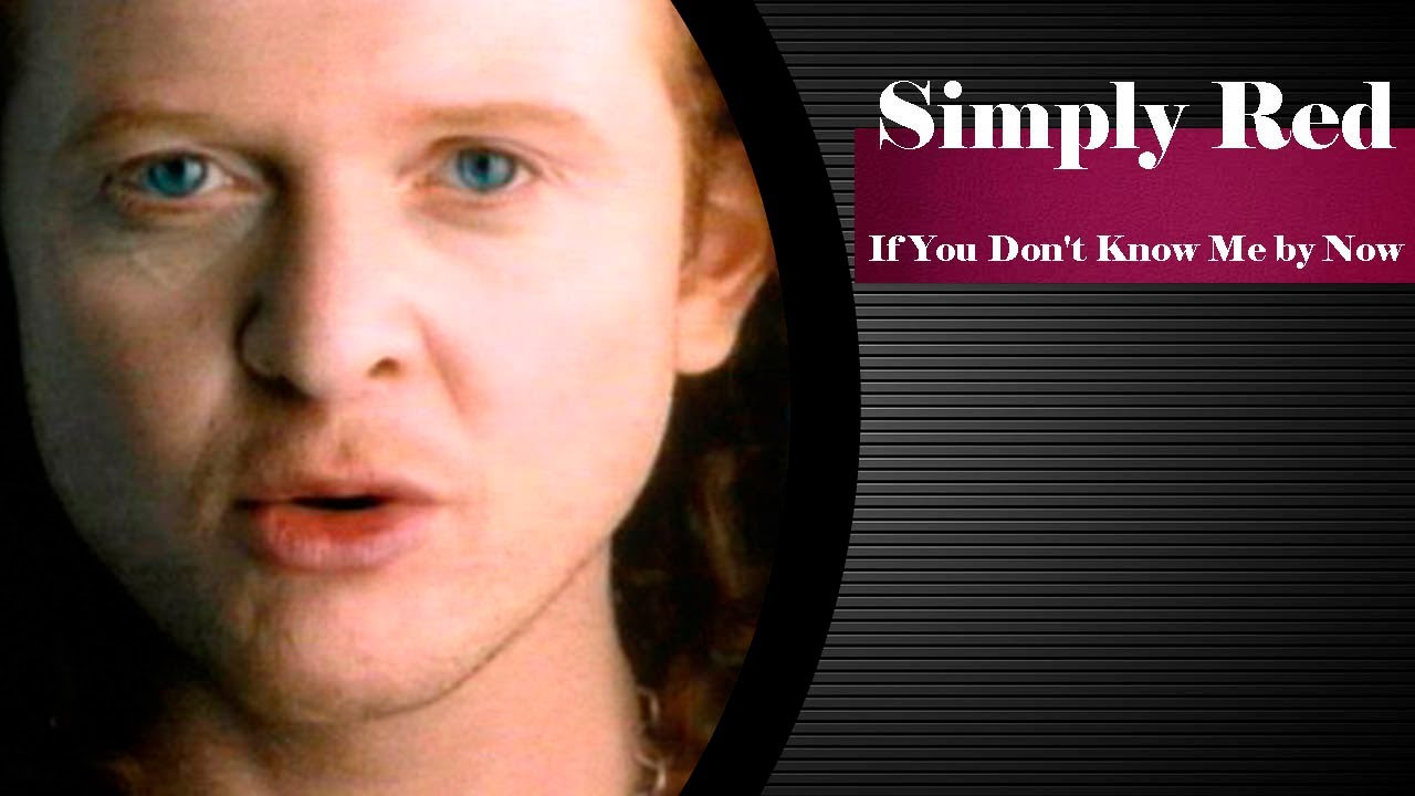 Simply red if you don t know me by now youtube