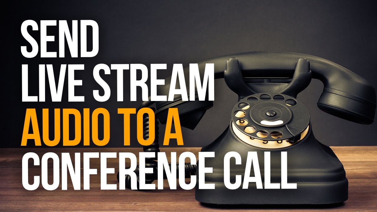 HOW TO SEND LIVE STREAM AUDIO TO A CONFERENCE CALL