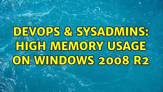DevOps & SysAdmins: High memory usage on Windows 2008 R2