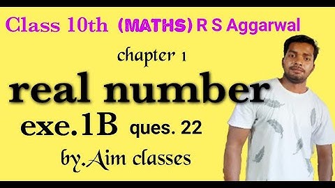 Real Numbers | Class 10 Exercise 1B Question 22 | RS Aggarwal by aim classes