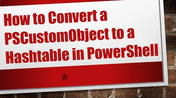 How to Convert a PSCustomObject to a Hashtable in PowerShell