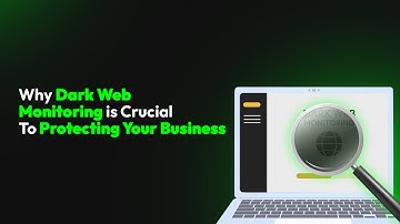 Why Dark Web Monitoring is Crucial To Protecting Your Business