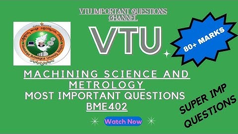 MACHINING SCIENCE AND METROLOGY|BME402|MACHINING SCIENCE AND METROLOGY VTU IMPORTANT QUESTIONS|VTU|
