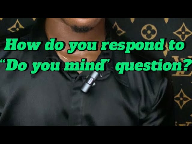 How do you respond to “Do you mind” question? Vocabulary tips