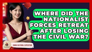 Where Did The Nationalist Forces Retreat After Losing The Civil War? - China Cultural Expedition