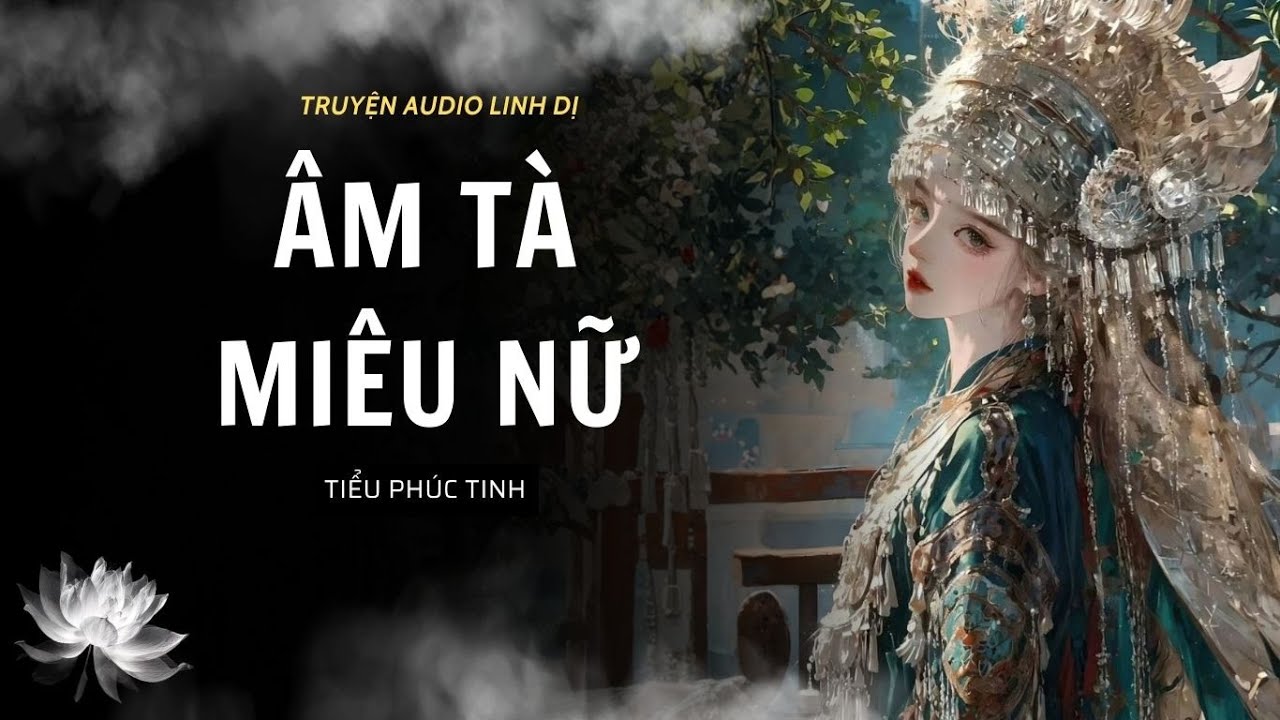 [Truyện Linh Dị ] ÂM TÀ MIÊU NỮ | Tiểu Phúc Tinh