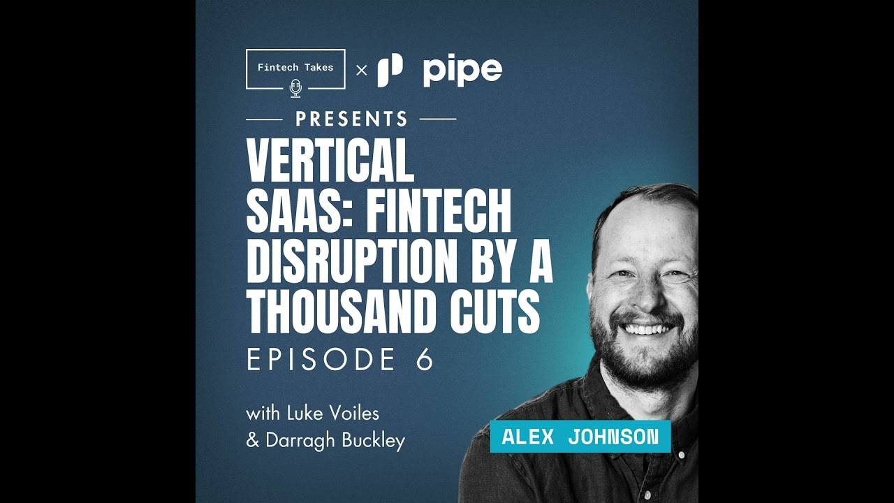 Fintech Takes x Pipe Vertical SaaS: Fintech Disruption by a Thousand Cuts Episode 6: Scaling Up