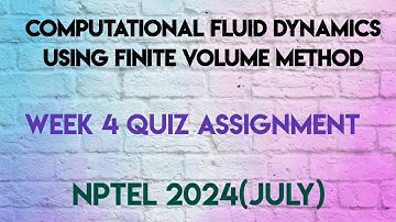Computational Fluid Dynamics using Finite Volume Method Week 4 Quiz Solution | NPTEL 2024(July) |