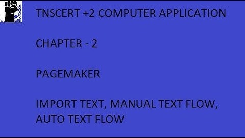 TNSCERT 12TH COMPUTER APPLICATION CHAPTER 2 PAGE MAKER IMPORT TEXT,  MANUAL TEXT FLOW AUTO TEXT FLOW