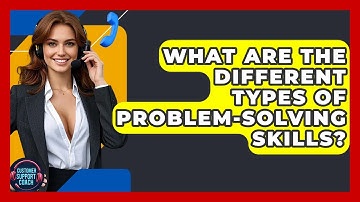 What Are The Different Types Of Problem-solving Skills? - Customer Support Coach