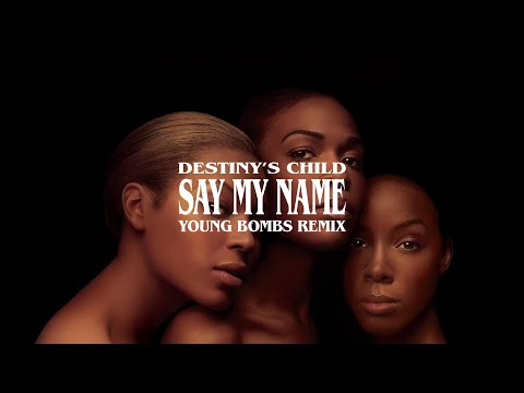 Destiny's Child - Say My Name (Young Bombs Remix)