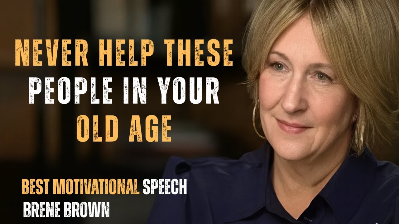 NEVER HELP THESE PEOPLE IN YOUR OLD AGE — Brené Brown Wisdom