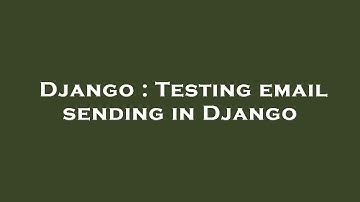 Django : Testing email sending in Django