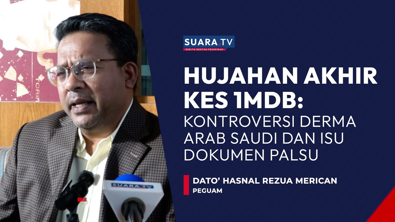 Hujahan Akhir Kes 1MDB: Kontroversi Derma Arab Saudi dan Isu Dokumen Palsu