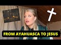 From New age and ayahuasca to Jesus