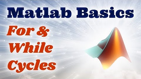 Matlab Basics Ep.5 - For And While Loops