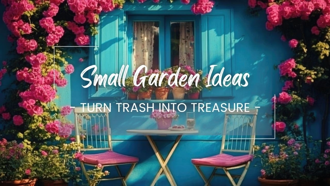 20 Brilliant Small Garden Ideas 2025: Turn Trash into Treasure from