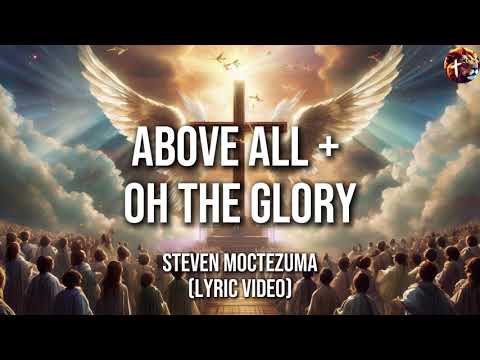 Above All + Oh The Glory - Steven Moctezuma (lyric video)