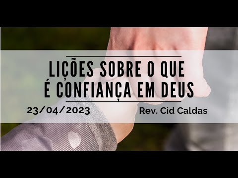 Lições sobre o que é confiança em Deus | Rev. Cid Caldas | 23.04.2023