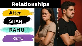 Relationships after Shani Rahu Ketu Dasha Endings