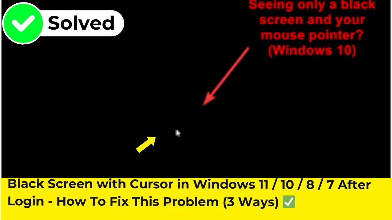 Black Screen with Cursor in Windows 11 / 10 / 8 / 7 After Login - How