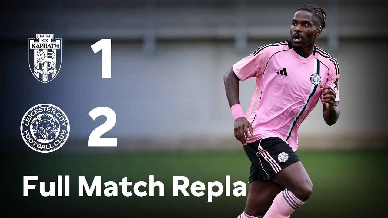 FULL MATCH REPLAY | FC Karpaty Lviv 1-2 Leicester City | Pre-Season Friendly