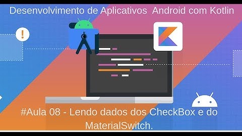 Android com Kotlin - Aula 08 - App de Cadastro Parte 06 -  Lendo Dados do CheckBox e MaterialSwitch