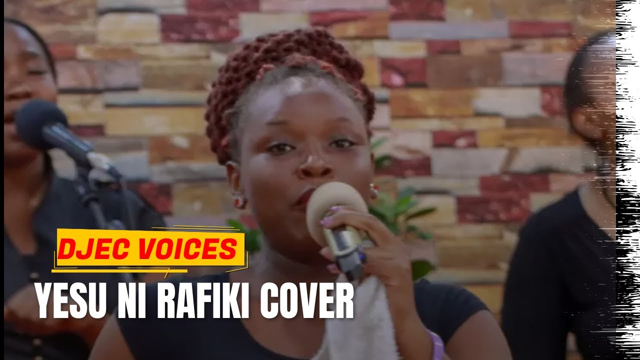 YESU NI RAFIKI BY DJEC VOICES  Original Song by Tabby Odanga