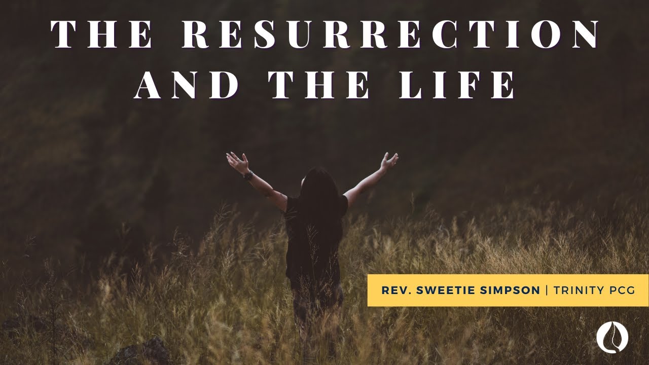 The Resurrection & The Life | Rev. Sweetie Simpson | Trinity PCG - YouTube