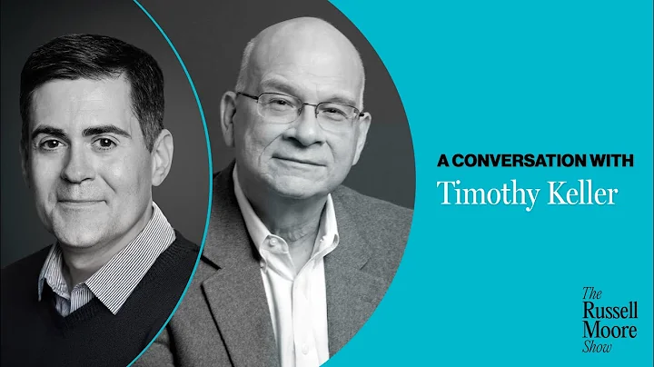 Tim Keller on Hope in Times in Fear (re-air) | The Russell Moore Show