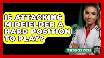 Is Attacking Midfielder A Hard Position To Play? - The Soccer Xpert