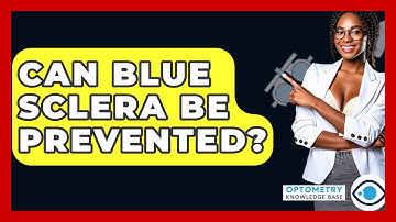Can Blue Sclera Be Prevented? - Optometry Knowledge Base