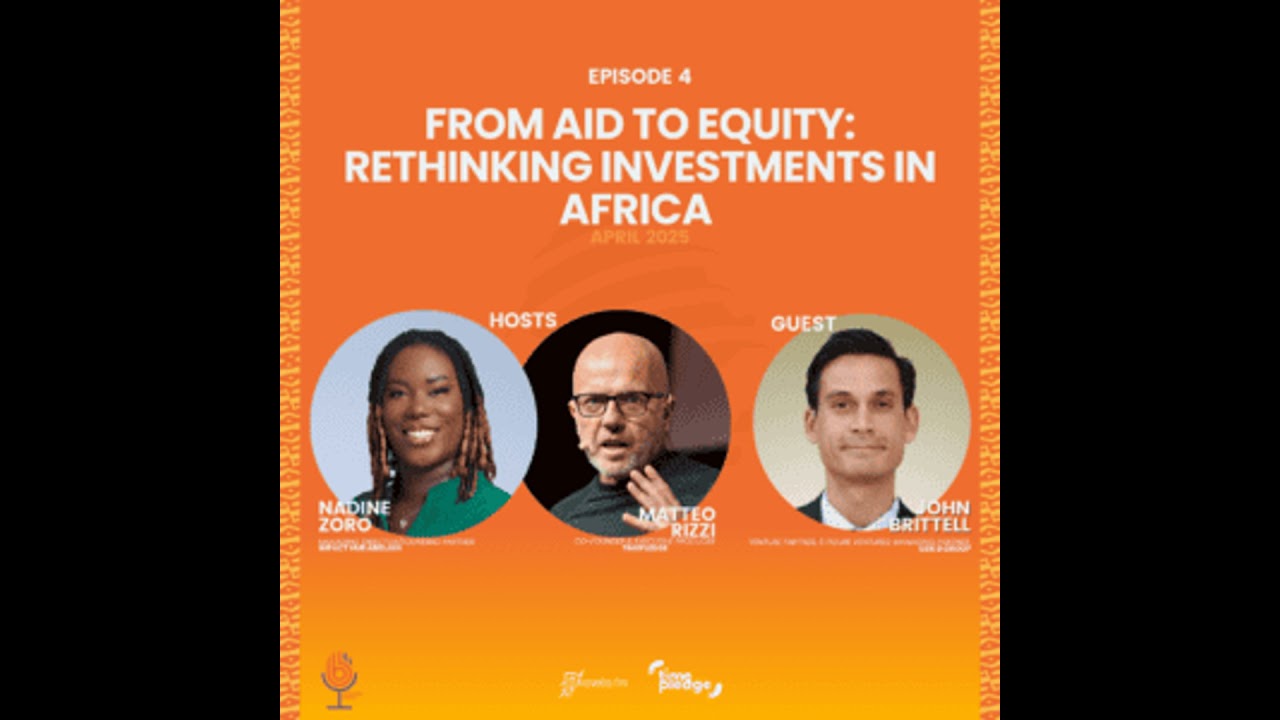 Episode 4: From Aid to Equity: Rethinking Investments in Africa (April 2025)