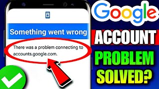 There Was A Problem Connecting To account.google.com | Google Something Went Wrong Problem 2026