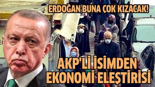 Erdoğan buna çok kızacak! AKP'li isimden ekonomi eleştirisi!