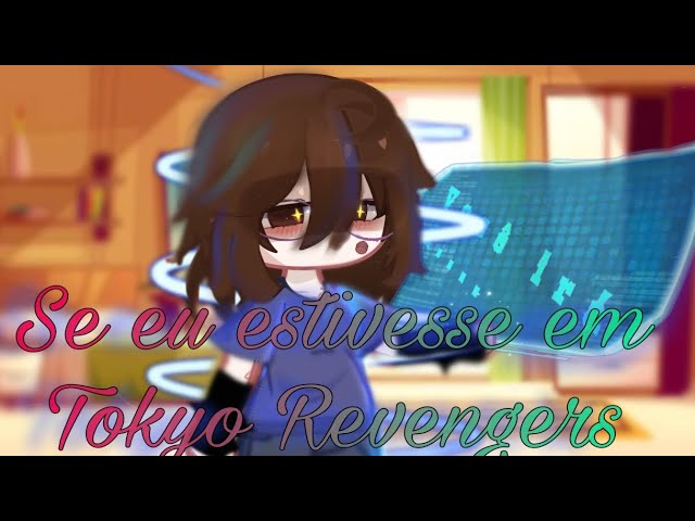 DUBLADO} E se eu estivesse em TOKYO REVENGERS? parte 6 [GACHA CLUB]  gcmm/gc @mikaella__ 