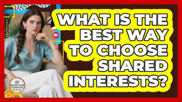 What Is The Best Way To Choose Shared Interests?