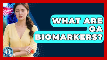 What Are OA Biomarkers? - Osteoarthritis Relief Hub