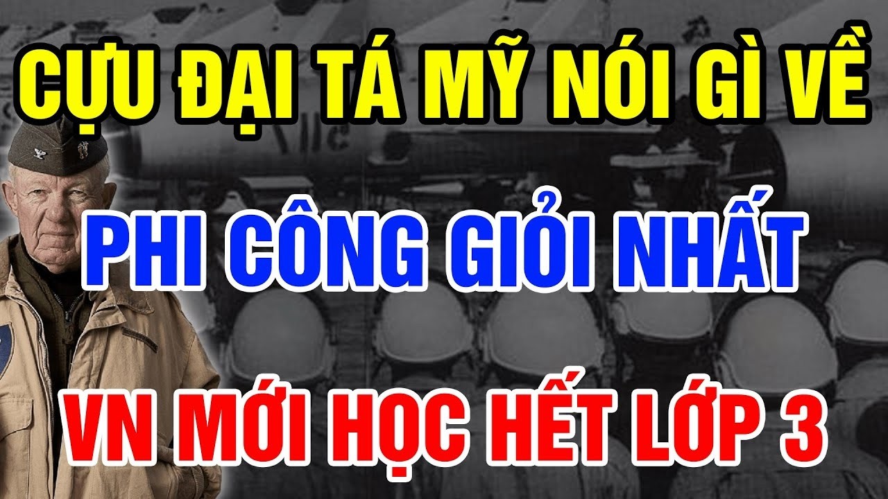 Cựu Đại Tá Mỹ SỮNG SỜ Khi Biết Phi Công Bắn Hạ F-4 Chỉ Học Hết Lớp 3