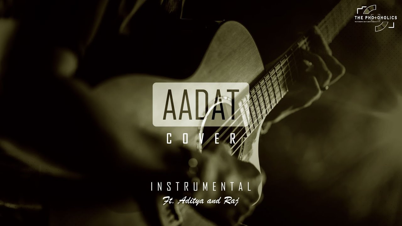 Aadat Instrumental feat. Aditya & Raj | The Photoholics