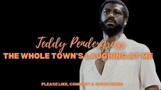 TEDDY PENDERGRASS - THE WHOLE TOWN’S LAUGHING  AT ME (LYRICS)