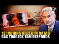 Explosion in Qatar’s Ras Laffan gas facility kills 12 Indians, EAM Jaishankar expresses grief