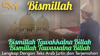 Bismillah Tawakkalna Billah Bismillah Tawassalna Billah - Teks Arab Latin dan Terjemahan FULL 1 JAM