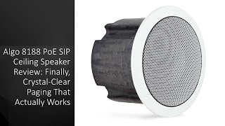 Algo 8188 PoE SIP Ceiling Speaker Review: Finally, Crystal-Clear Paging That Actually Works