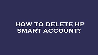How to delete hp smart account?