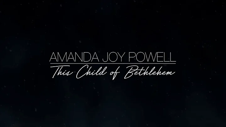 Amanda Joy Powell - This Child of Bethlehem (Offic...