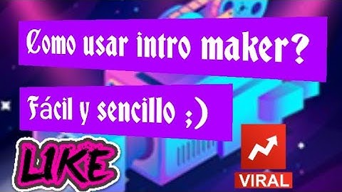 COMO USAR INTRO MAKER-- FÁCIL Y SENCILLO!
