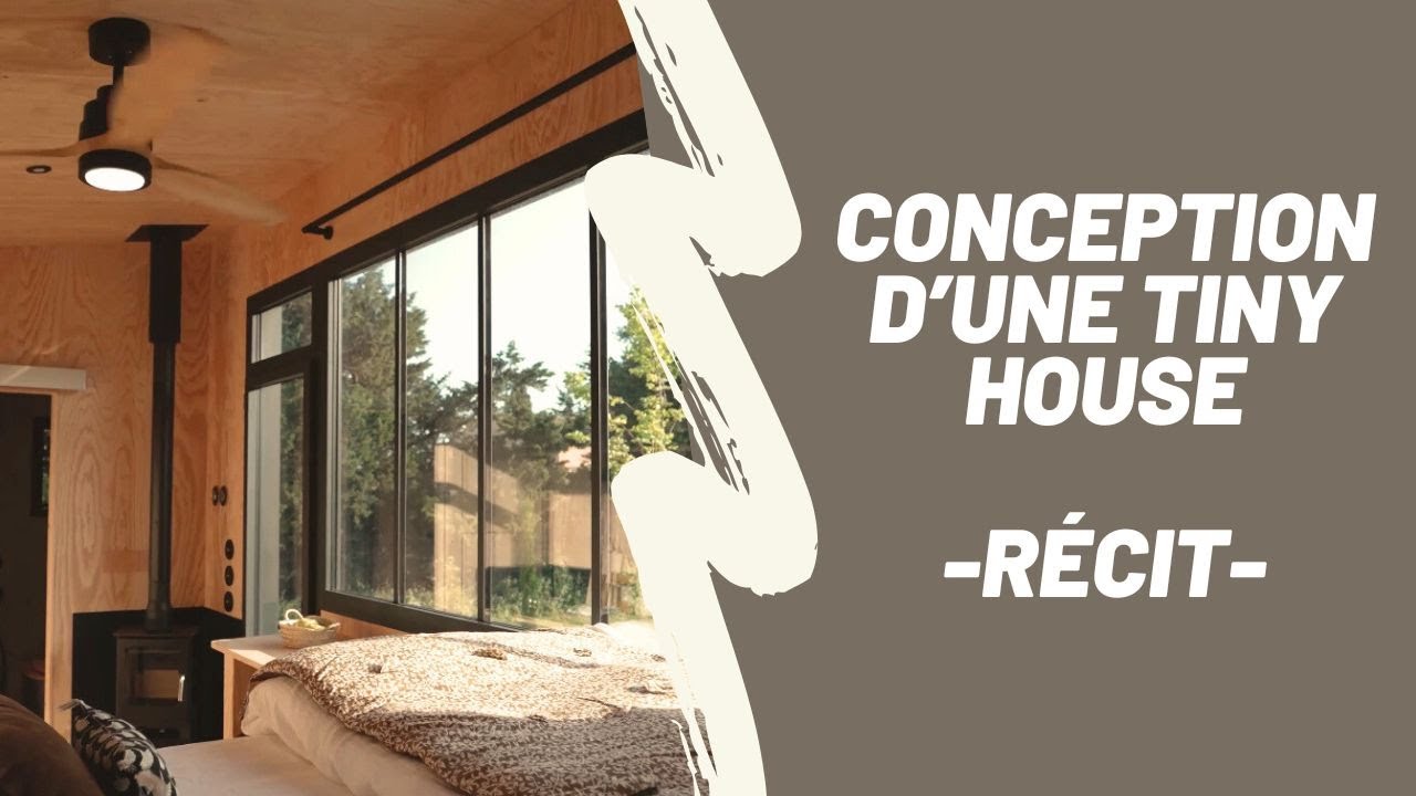 Comment concevoir votre tiny house. Suivez le guide à travers ce projet hors norme !