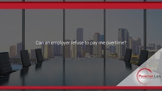 Can an employer refuse to pay me overtime?
