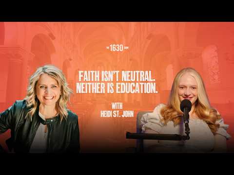 Faith Isn’t Neutral - Neither Is Education with Heidi St John | The 1630 Show | March 31, 2026